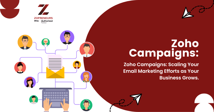 Zoho Campaigns: Scaling Your Email Marketing Efforts as Your Business Grows.